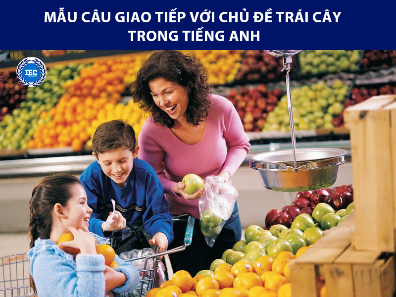 Một số mẫu câu giao tiếp với chủ đề trái cây trong tiếng anh