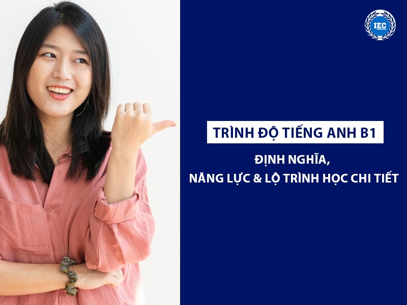 trình độ tiếng anh b1, định nghĩa, năng lực và lộ trình học chi tiết