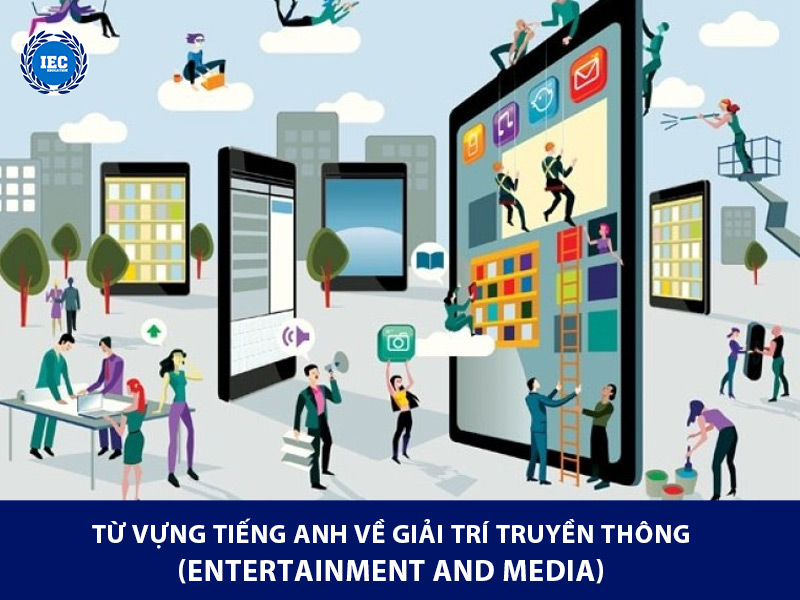 Từ vựng tiếng Anh về giải trí và truyền thông