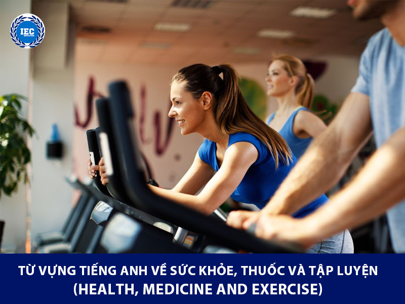 Từ vựng tiếng Anh về sức khỏe, thuốc và tập luyện