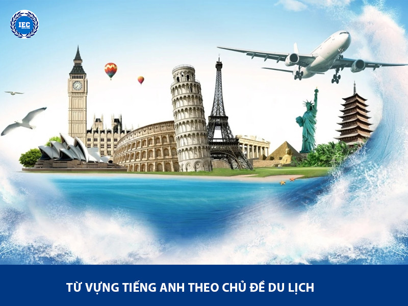 Từ Vựng Tiếng Anh Chủ Đề Du Lịch