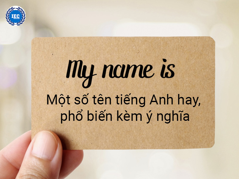 Một số tên tiếng Anh hay, phổ biến kèm ý nghĩa