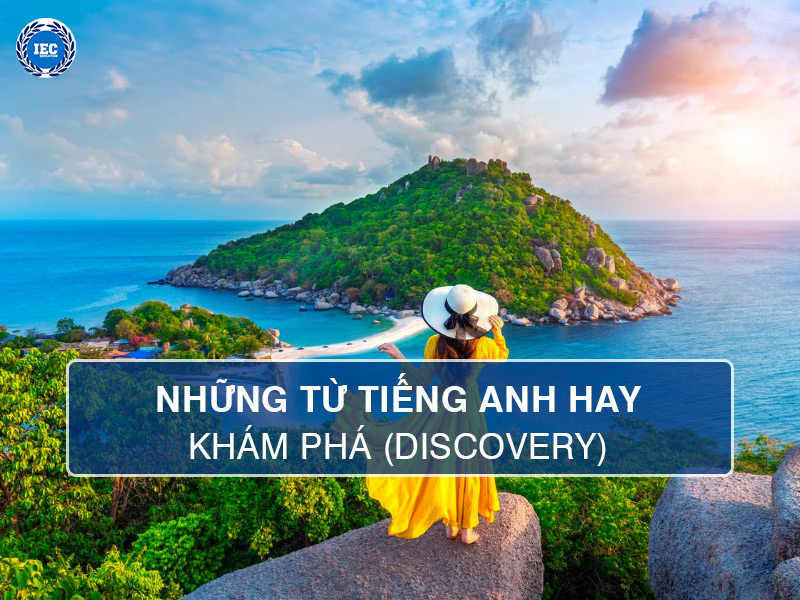 Tổng Hợp 10 Từ Tiếng Anh Hay Về Khám Phá (Discovery)