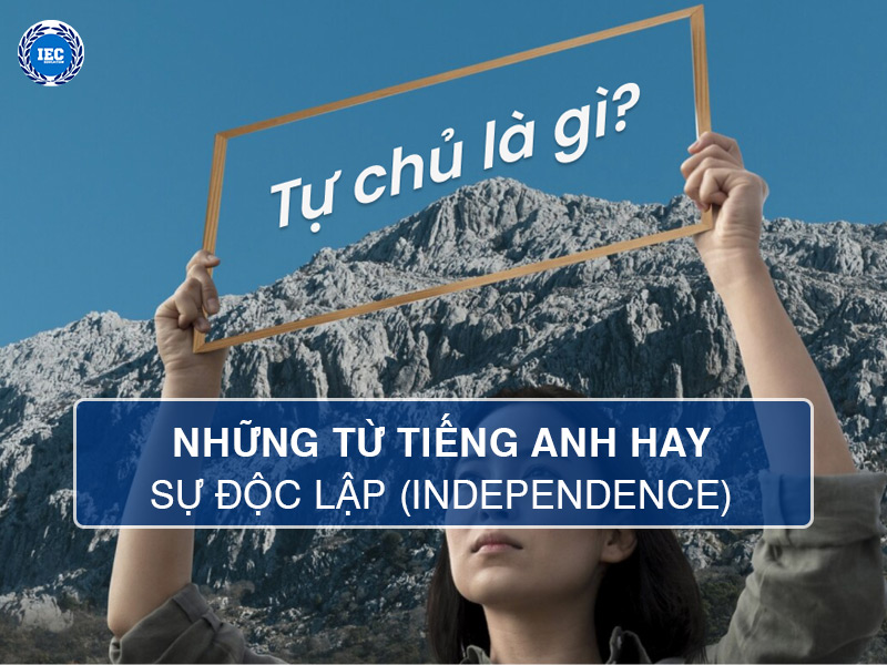 Top 10 Từ Tiếng Anh Hay Nhất Về Sự Độc Lập (Independence)