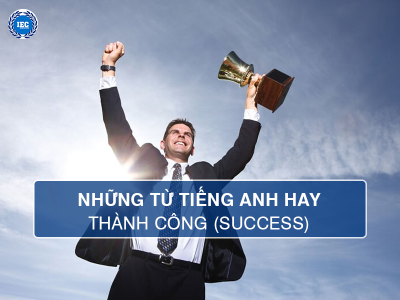 10 Từ Tiếng Anh Hay Về Sự Thành Công (Success)