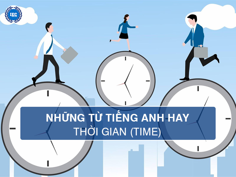 Khám Phá Top 10 Từ Tiếng Anh Hay Về Thời Gian (Time)
