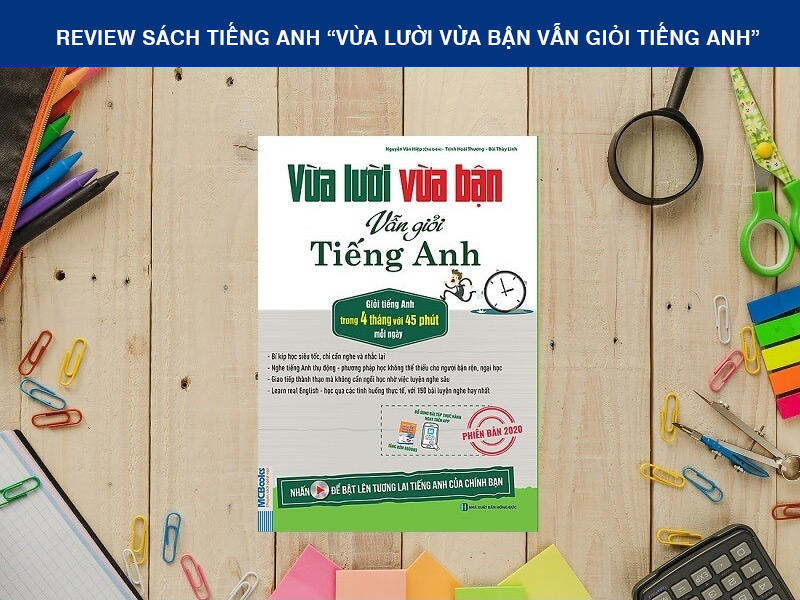 Sách Tiếng Anh “Vừa Lười Vừa Bận Vẫn Giỏi Tiếng Anh”