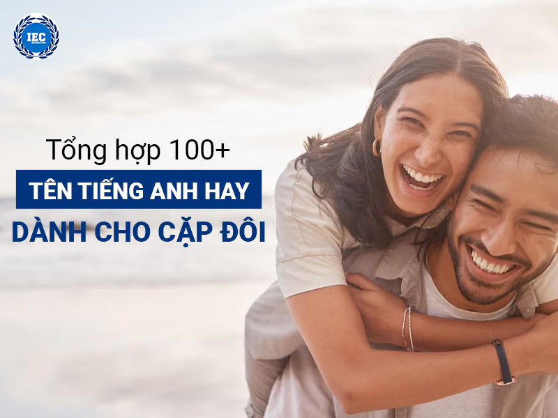 Tổng Hợp 100 Tên Tiếng Anh Ý Nghĩa Nhất Dành Cho Các Cặp Đôi