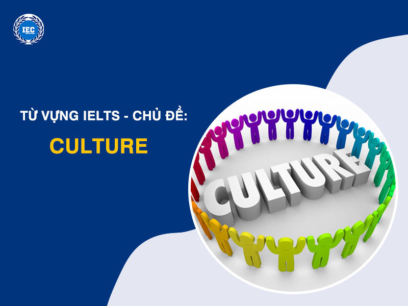 Từ Vựng IELTS Chủ Đề "Culture" (Văn Hóa)