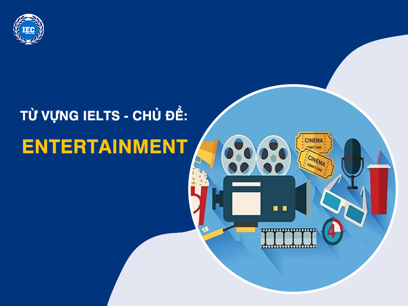Từ Vựng IELTS Chủ Đề "Entertainment and Media" (Giải trí và Truyền thông)