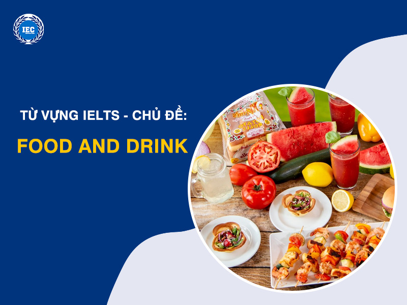 Từ Vựng IELTS Chủ Đề "Food and Drink" (Đồ Ăn và Uống)