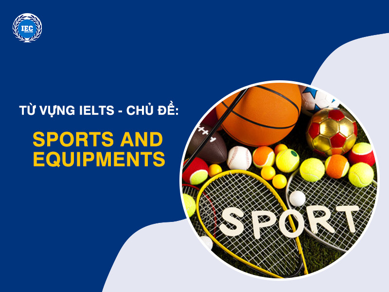 Từ Vựng IELTS Chủ Đề "Sports and Equipments" (Thể thao và Thiết bị)
