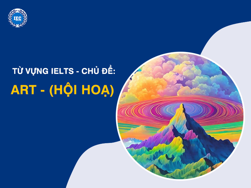 Từ Vựng IELTS Chủ Đề "Art" (Hội Hoạ)
