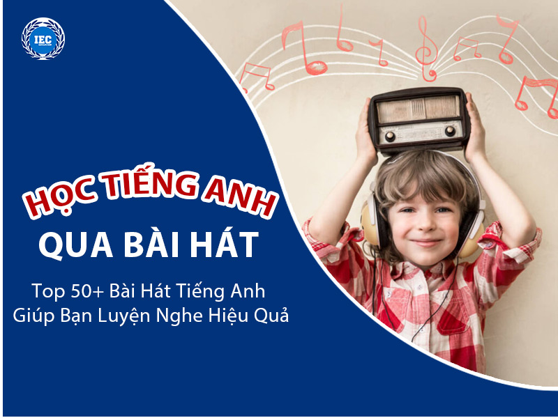 Mẹo Học Tiếng Anh Qua Bài Hát Hiệu Quả Nhất