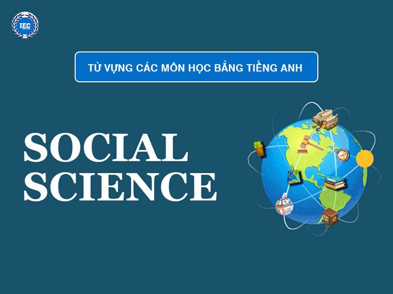 từ vựng Các Môn Học Khoa Học Xã Hội (Social Sciences)