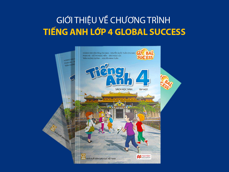 Giới Thiệu Về Chương Trình Tiếng Anh Lớp 4 Global Success
