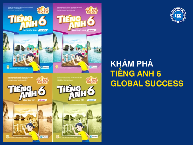 Khám Phá Tiếng Anh 6 Global Success - Hành Trình Vượt Qua Rào Cản Ngôn Ngữ Cùng Con Bạn