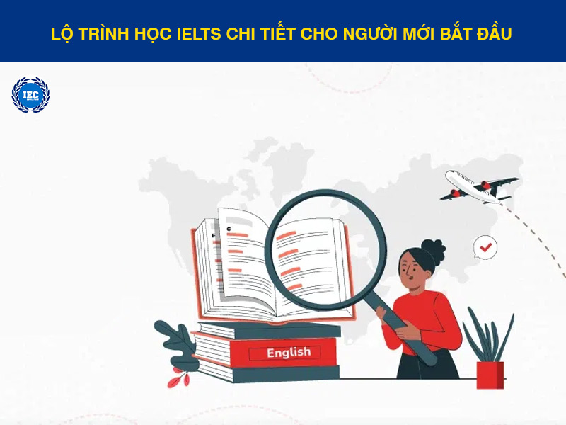 Lộ Trình Học IELTS Chi Tiết Cho Người Mới Bắt Đầu