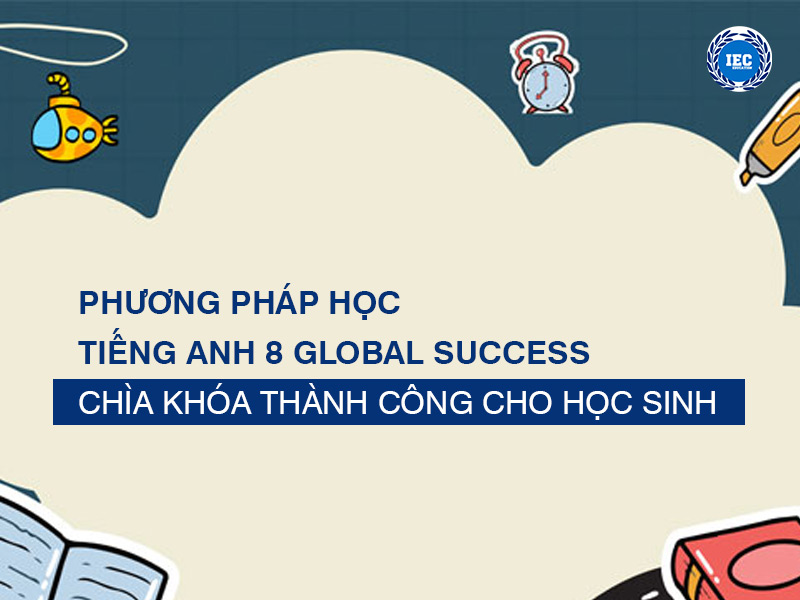 Phương Pháp Học Tiếng Anh 8 Global Success Hiệu Quả: Chìa Khóa Thành Công Cho Học Sinh
