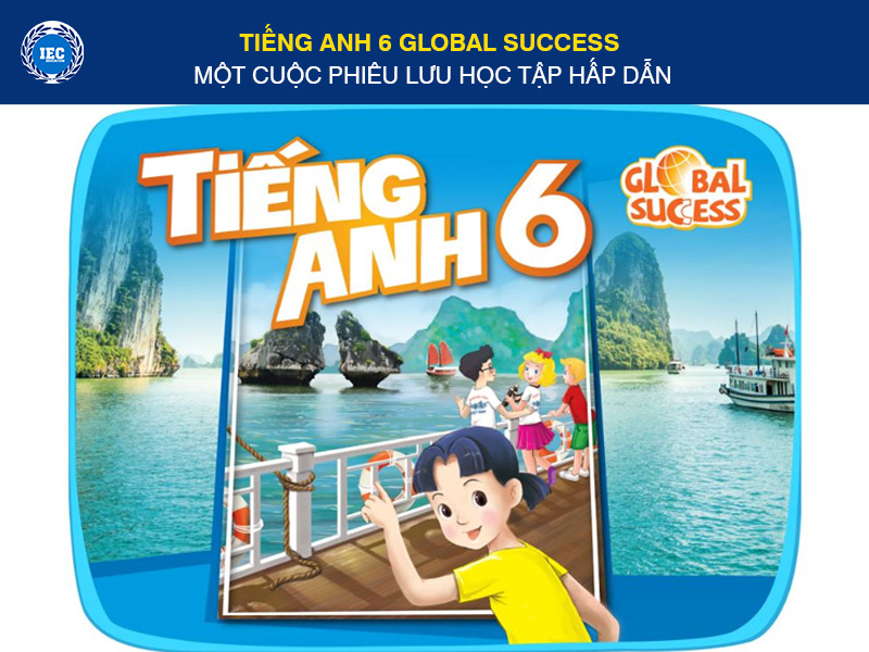Tiếng Anh 6 Global Success: Một Cuộc Phiêu Lưu Học Tập Hấp Dẫn