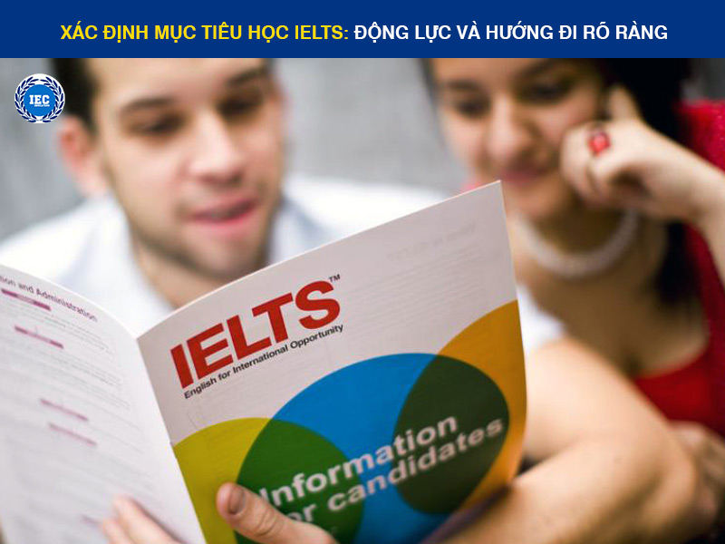 Xác Định Mục Tiêu Học IELTS: Động Lực Và Hướng Đi Rõ Ràng