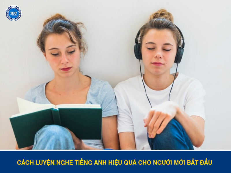Cách Luyện Nghe Tiếng Anh Hiệu Quả Cho Người Mới Bắt Đầu