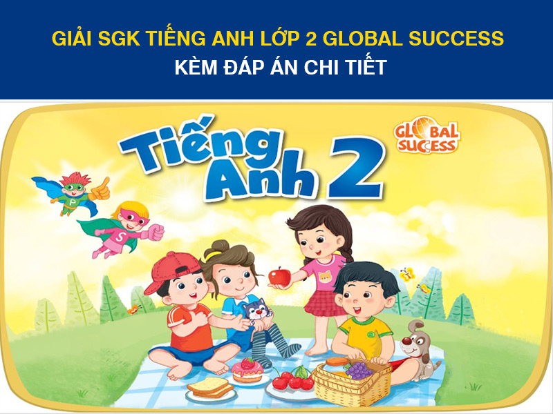 Giải SGK Tiếng Anh Lớp 2 Global Success Kèm Đáp Án Chi Tiết