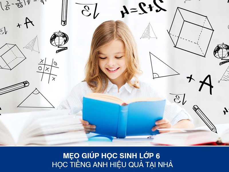 Mẹo Giúp Học Sinh Lớp 6 Học Tiếng Anh Hiệu Quả Tại Nhà