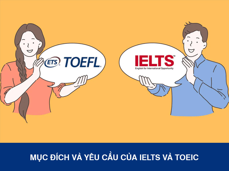Mục Đích Và Yêu Cầu Của IELTS Và TOEIC