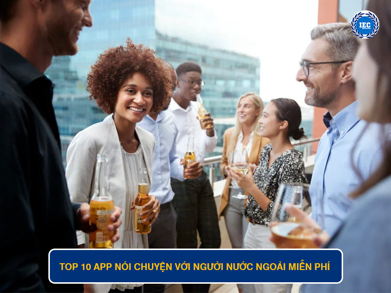 Top 10 App Nói Chuyện Với Người Nước Ngoài Miễn Phí- Phương Pháp Học Ngoại Ngữ Thực Tế