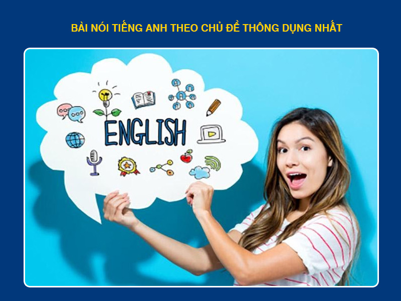 Bài Nói Tiếng Anh: Hướng Dẫn Từ A-Z Cách Viết, Luyện Tập Và Mẫu Bài Nói Theo Chủ Đề