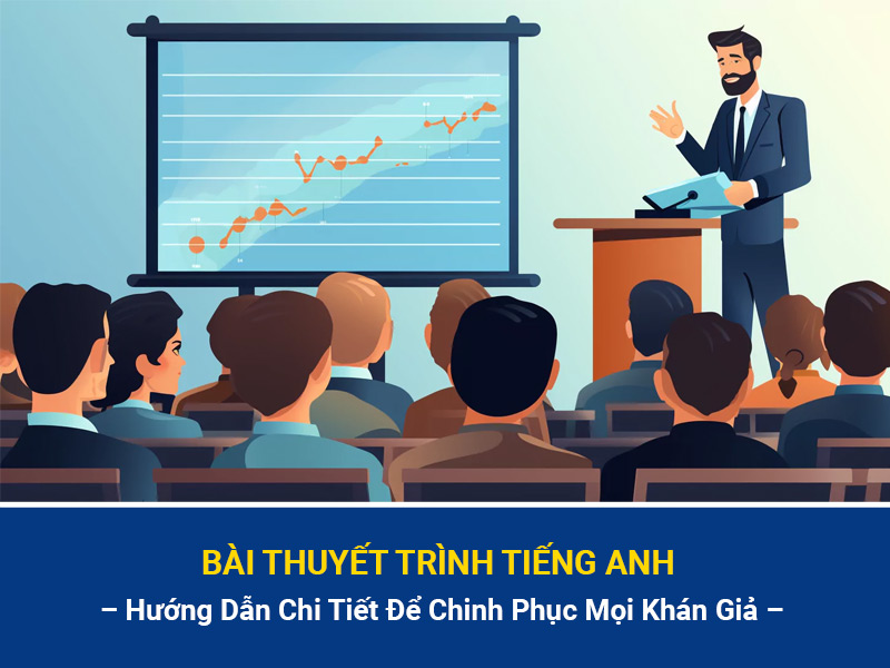 Bài Thuyết Trình Tiếng Anh – Hướng Dẫn Chi Tiết Để Chinh Phục Mọi Khán Giả