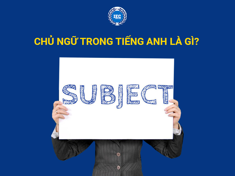 Chủ ngữ trong tiếng Anh là gì?
