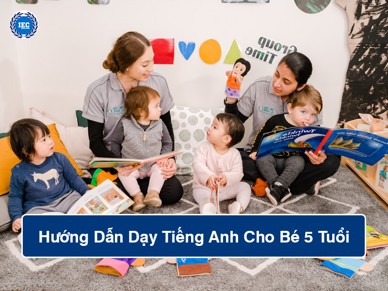 Hướng Dẫn Dạy Tiếng Anh Cho Bé 5 Tuổi