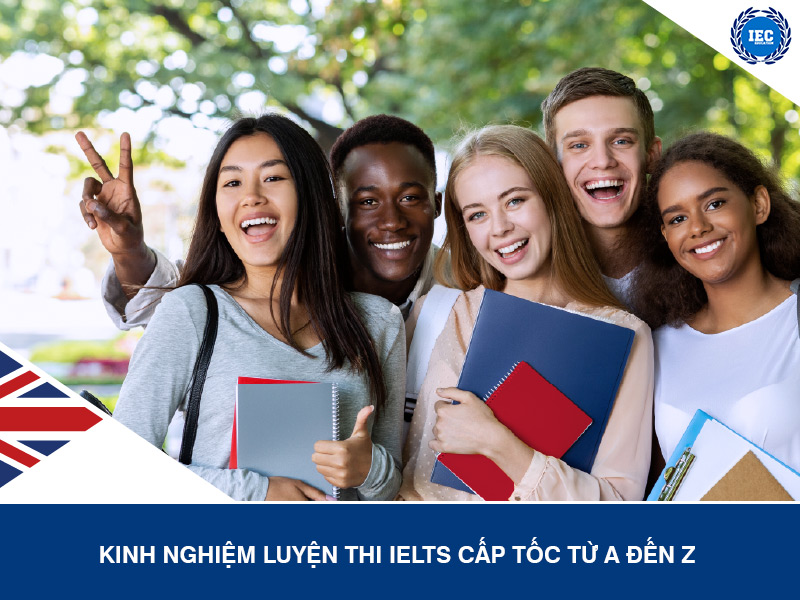 Kinh Nghiệm Luyện Thi IELTS Cấp Tốc Từ A đến Z