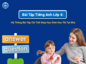 Bài Tập Tiếng Anh Lớp 4: Hệ Thống Bài Tập Chi Tiết Giúp Học Sinh Học Tốt Tại Nhà