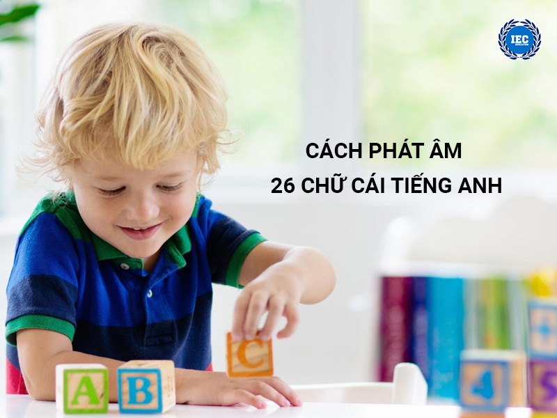 Cách phát âm 26 chữ cái tiếng Anh
