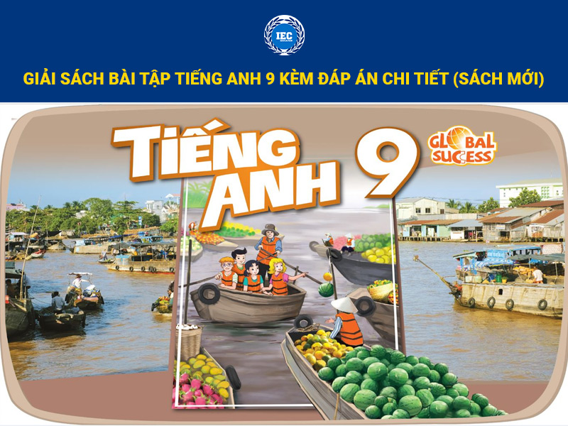 Giải Sách Bài Tập Tiếng Anh 9 Kèm Đáp Án Chi Tiết (Sách Mới)