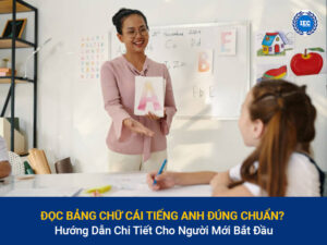 Đọc Bảng Chữ Cái Tiếng Anh Đúng Chuẩn? Hướng Dẫn Chi Tiết Cho Người Mới Bắt Đầu