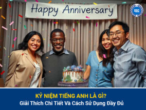 Kỷ Niệm Tiếng Anh Là Gì? Giải Thích Chi Tiết Và Cách Sử Dụng Đầy Đủ