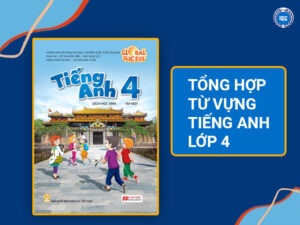 Từ Vựng Tiếng Anh Lớp 4: Tổng Hợp Theo Chủ Đề, Ví Dụ Cụ Thể và Phương Pháp Ghi Nhớ Hiệu Quả
