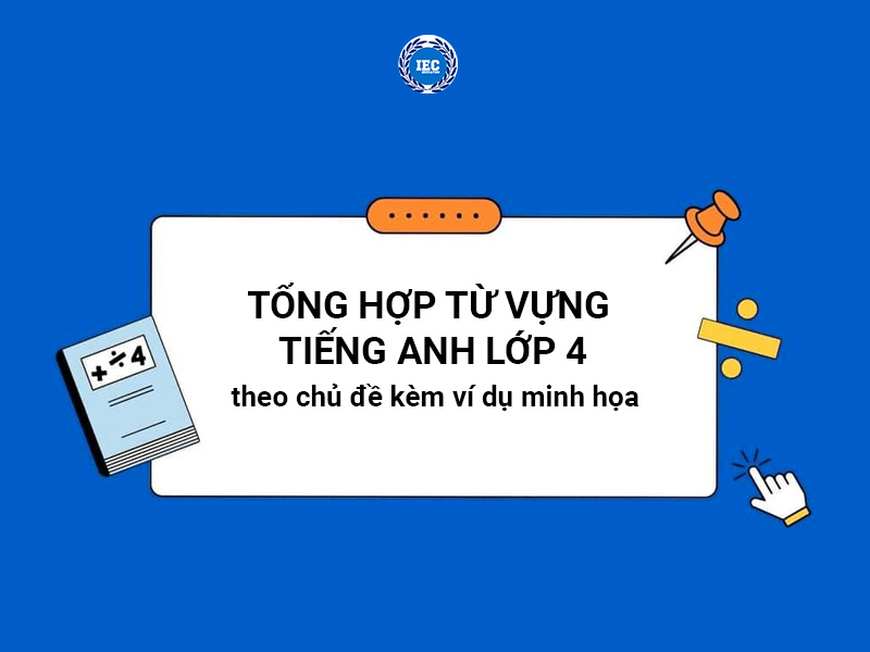 Tổng hợp từ vựng tiếng Anh lớp 4 theo chủ đề kèm ví dụ minh họa