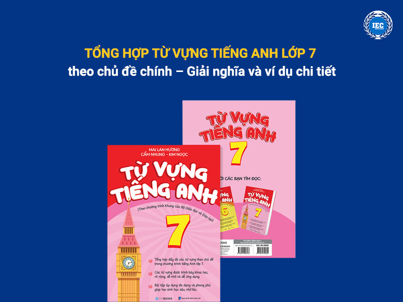 Tổng hợp từ vựng tiếng Anh lớp 7 theo chủ đề chính – Giải nghĩa và ví dụ chi tiết