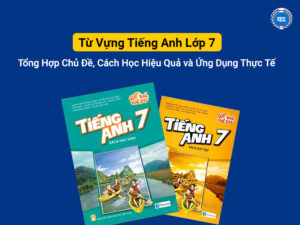 Từ Vựng Tiếng Anh Lớp 7: Tổng Hợp Chủ Đề, Cách Học Hiệu Quả và Ứng Dụng Thực Tế