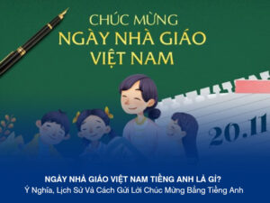 Ngày Nhà Giáo Việt Nam Tiếng Anh Là Gì? Ý Nghĩa, Lịch Sử Và Cách Gửi Lời Chúc Mừng Bằng Tiếng Anh