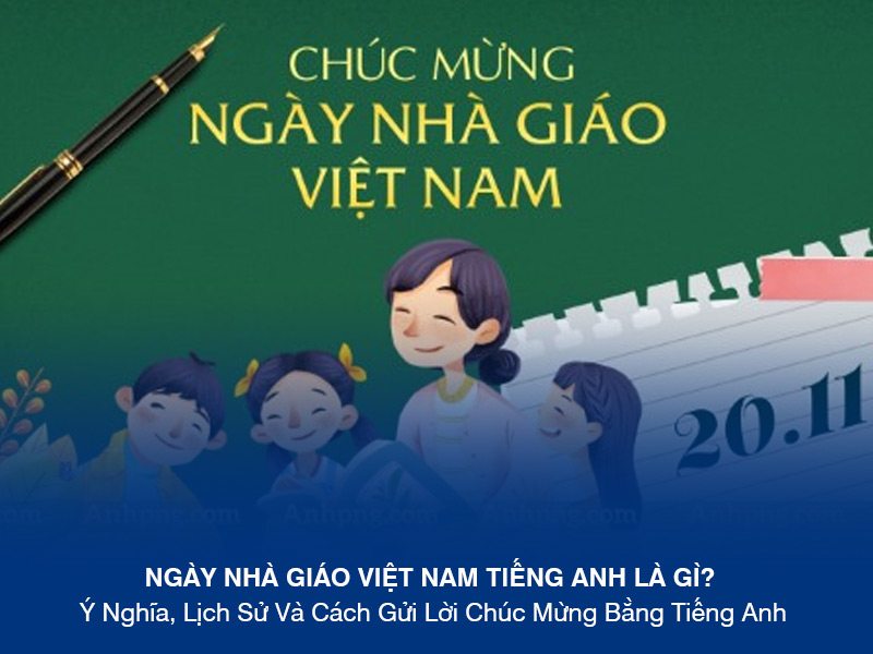 Ngày Nhà Giáo Việt Nam Tiếng Anh Là Gì? Ý Nghĩa, Lịch Sử Và Cách Gửi Lời Chúc Mừng Bằng Tiếng Anh