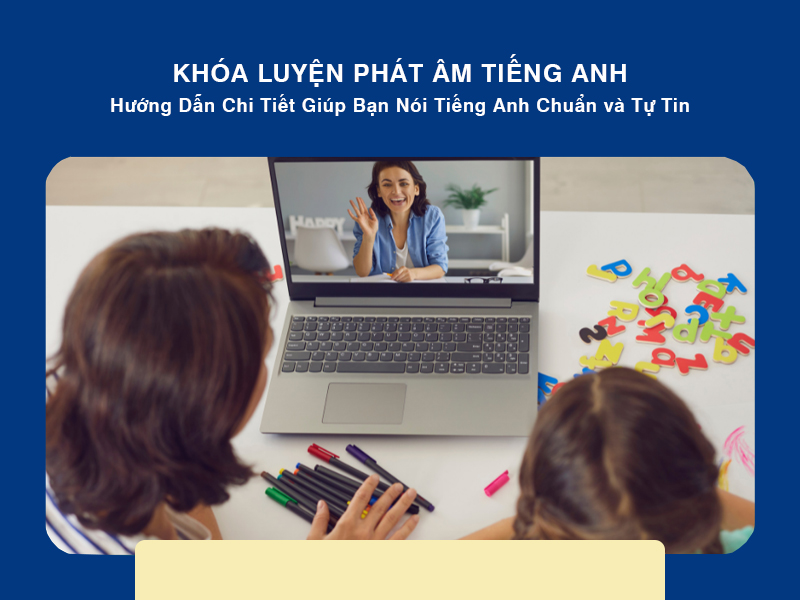 Khóa Luyện Phát Âm Tiếng Anh: Hướng Dẫn Chi Tiết Giúp Bạn Nói Tiếng Anh Chuẩn và Tự Tin