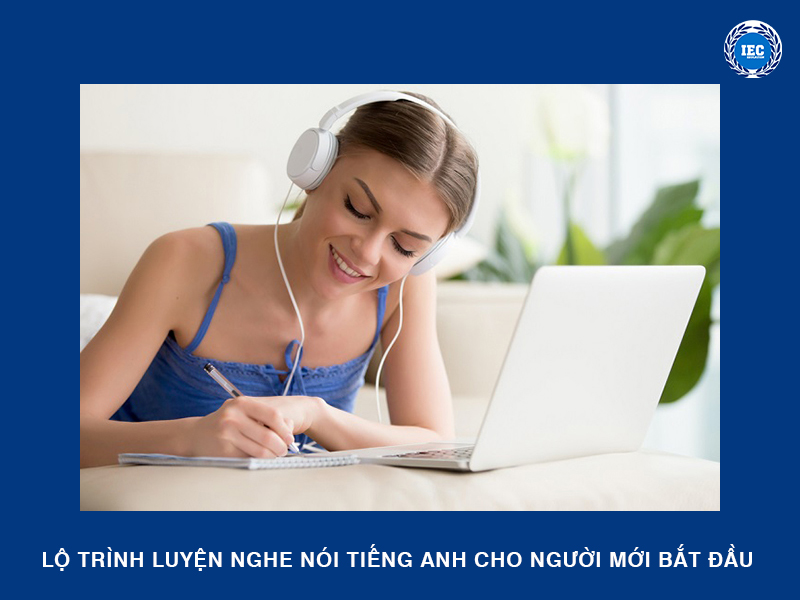 Lộ trình luyện nghe nói tiếng Anh cho người mới bắt đầu