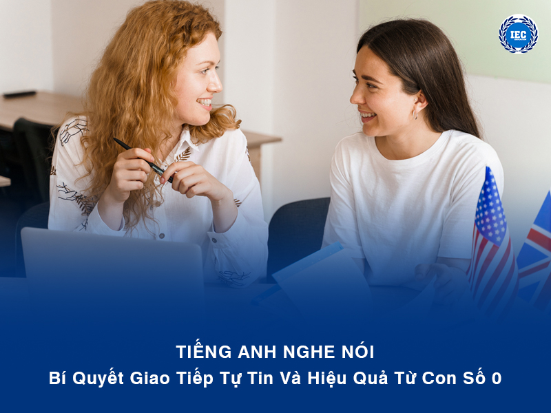 Tiếng Anh Nghe Nói: Bí Quyết Giao Tiếp Tự Tin Và Hiệu Quả Từ Con Số 0