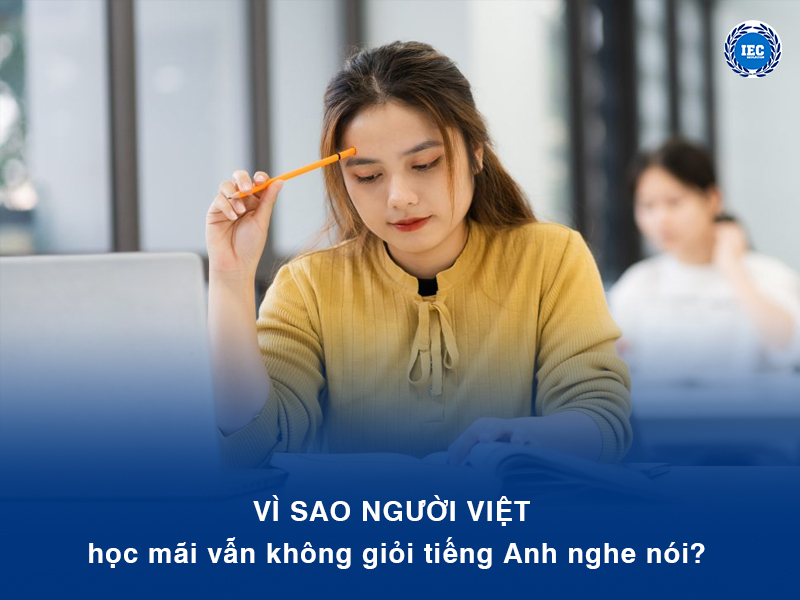 Vì sao người Việt học mãi vẫn không giỏi tiếng Anh nghe nói?